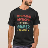 Front End Developer By Day Gamer By Night 1 T-Shirt (Vorderseite)