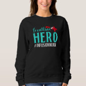 Frontline Hero Infusion Nurse Worker Frontline Ess Sweatshirt (Vorderseite)