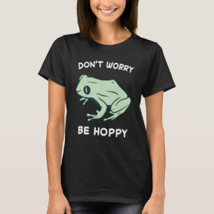 Frosch keine Sorge sei hoppy Kröten fangen Amphibi T-Shirt