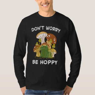 Frosch keine Sorge Sei hoppy Kröten Fangen Amphibi T-Shirt