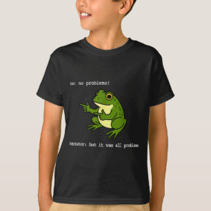 Frosch mich kein Problemo Erzähler, aber es war al T-Shirt