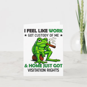 Frosch raucht Ich fühle mich wie bei der Arbeit, d Karte