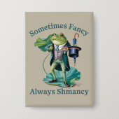 Frosch sarkastisch manchmal fancy immer Shmancy Button (Vorderseite)