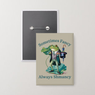Frosch sarkastisch manchmal fancy immer Shmancy  Button