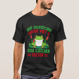 Froschfänger Hop Dispatcher Traf Nie Einen Fänger  T-Shirt