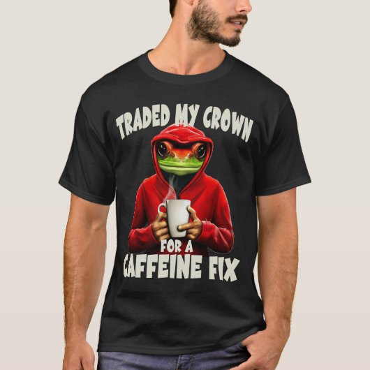 Froschprinz hat meine Krone gegen eine Koffeinkorr T-Shirt (Vorderseite)