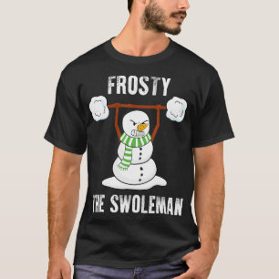 Frosty the Swoleman Weightlifter Bodybuilding Chri T-Shirt