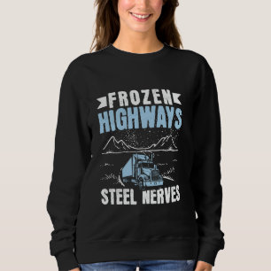 Froze Highways Steel Nerves - Ice Road Trucker Sweatshirt