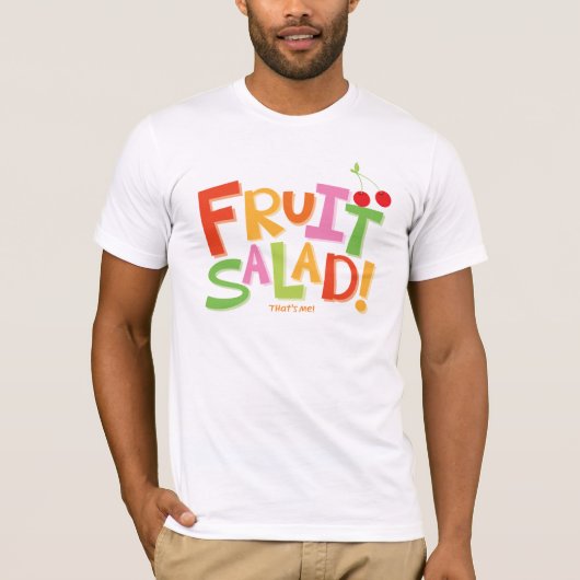 Fruchtsalat… Der ist ich! T-Shirt (Vorderseite)