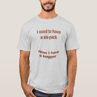 Früher ein Six Pack, jetzt einen Kegger T-Shirt