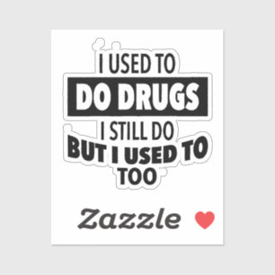 Früher habe ich Drogen gemacht, die ich immer noch Aufkleber