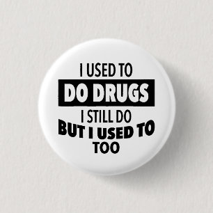 Früher habe ich Drogen gemacht, die ich immer noch Button