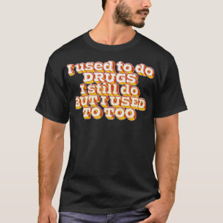 Früher habe ich Drogen genommen T-Shirt