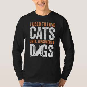Früher habe ich Katzen Liebe, bis Hunde, die sich T-Shirt