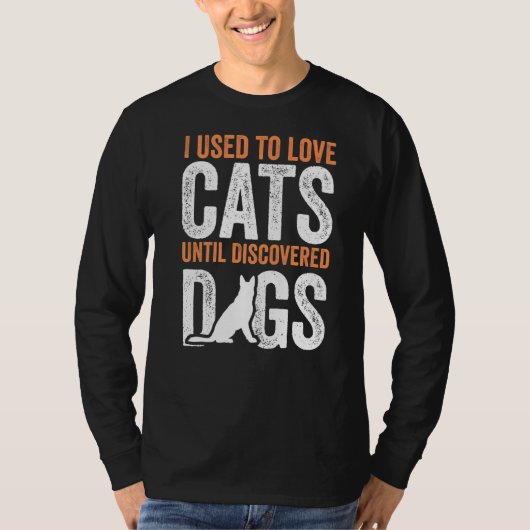Früher habe ich Katzen Liebe, bis Hunde, die sich T-Shirt (Vorderseite)