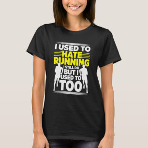 Früher hasste ich es zu laufen, ich tue es immer n T-Shirt