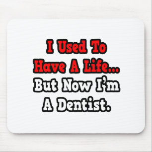 Früher hatte ich ein Leben.. Zahnarzt. Mousepad