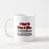 Früher hatte ich einen Anästhesisten. Kaffeetasse (Links)