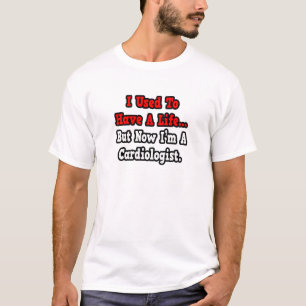 Früher hatte ich einen Kardiologen. T-Shirt
