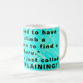 Früher mussten Sie einen Berg erklimmen Kaffeetasse (VorderseiteRechts)