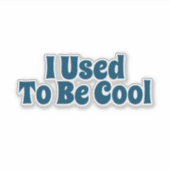 Früher war ich cool aufkleber (Vorderseite)
