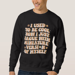 Früher war ich cool, jetzt streite ich mich mit me sweatshirt