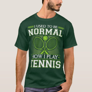 Früher war ich normal, jetzt spiele ich Tennis T-Shirt