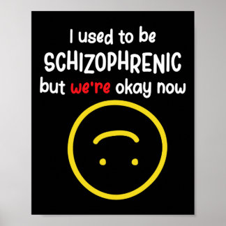 Früher war ich Schizophrenie, aber jetzt sind wir  Poster