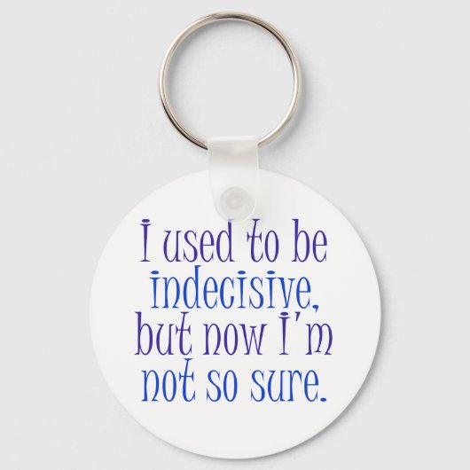 Früher war ich unentschlossen. schlüsselanhänger (Vorderseite)