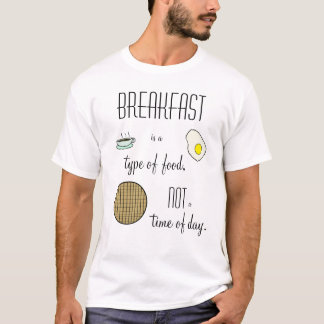 Frühstück ist eine Art Nahrung, nicht eine Uhrzeit T-Shirt