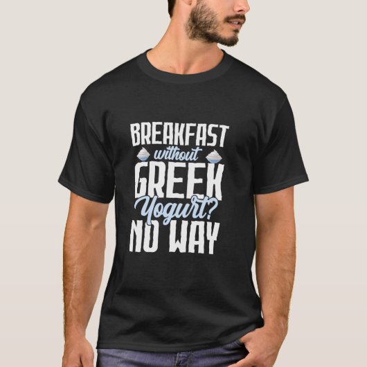 Frühstück ohne griechischen Jogurt Jogurt Jogurt K T-Shirt (Vorderseite)