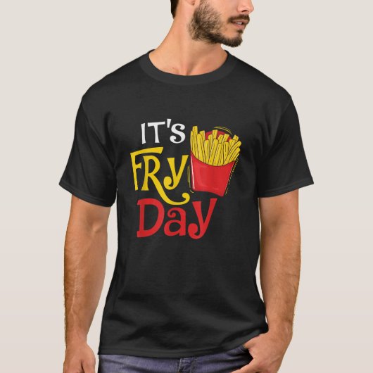 Fry Day French Fries Lover Fast Food Eater S T-Shirt (Vorderseite)