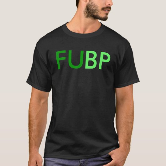 FU, BP T-Shirt (Vorderseite)