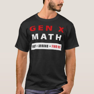 Fu ck um und finde heraus Gen X Math Funny Retro A T-Shirt