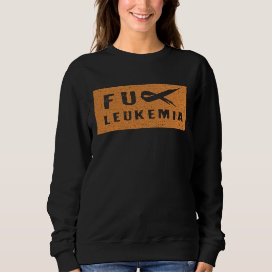 FU Leukemia  Funny Leukemia Awareness Sweatshirt (Vorderseite)