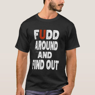 Fudd Herum Und Finden Sie Es Heraus Lustiger Zitat T-Shirt