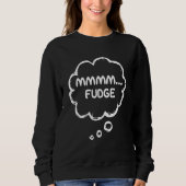 Fudge Apparel Candy Gear Meme Mmmm Fudge Sweatshirt (Vorderseite)