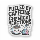 Fueled by Caffeine and Chemical Reactions Science Aufkleber (Vorderseite)