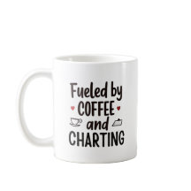 Fueled by Coffee and Charting – Funny Nurse Quote