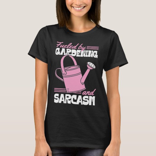 Fueled By Gardening And Sarcasm Sassy Gardener T-Shirt (Vorderseite)