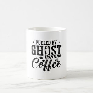 Fueled By Ghost Hunting Coffee Ghost Hunter Hunt Kaffeetasse
