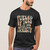 Fueled By Iced Coffee and Anxiety Groovy Iced Cof T-Shirt (Vorderseite)