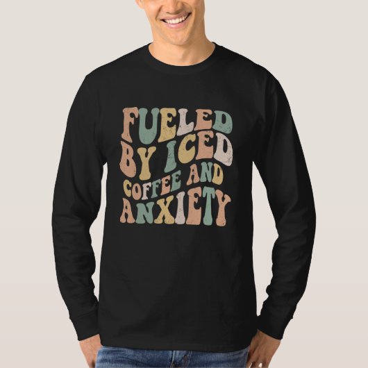 Fueled By Iced Coffee and Anxiety  Groovy Iced Cof T-Shirt (Vorderseite)