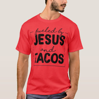 Fueled By Jesus And Tacos Funny Taco Lovers  T-Shirt