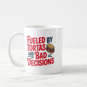 Fueled By Tortas And Bad Decisions Funny Tortas  Kaffeetasse (Links)