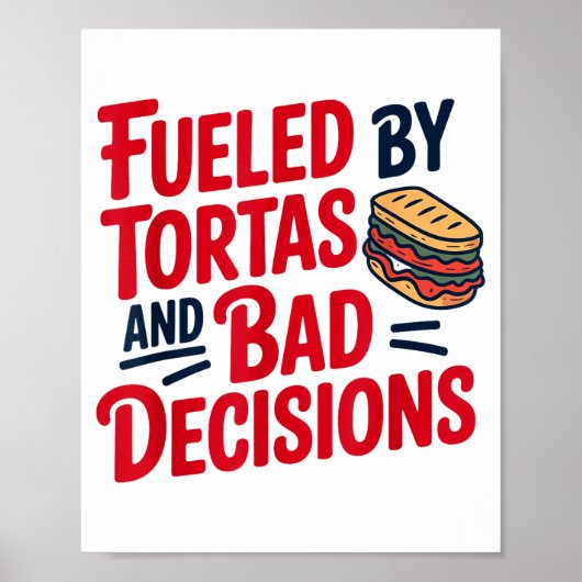 Fueled By Tortas And Bad Decisions Funny Tortas  Poster (Vorne)