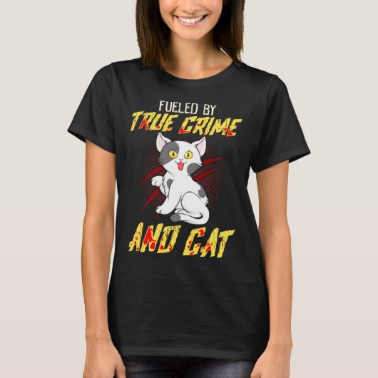 Fueled by True Crime And Cat T-Shirt (Vorderseite)