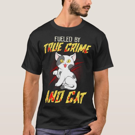 Fueled by True Crime And Cat T-Shirt (Vorderseite)