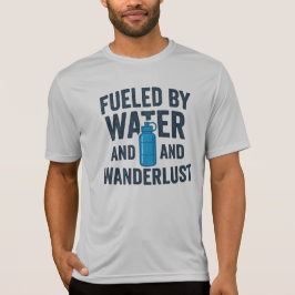 Fueled By Water And Wanderlust Hiking Adventure T-Shirt