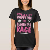 Fueled Caffeine Feminist Rage Feminism Empower Str T-Shirt (Vorderseite)